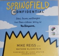 Springfield Confidential - Jokes, Secrets and Outright Lies from a Lifetime Writing for The Simpsons written by Mike Reiss with Mathew Klickstein performed by Mike Reiss on CD (Unabridged)